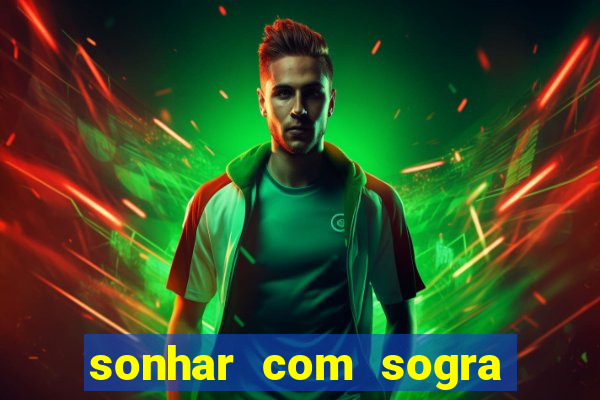 sonhar com sogra no jogo do bicho